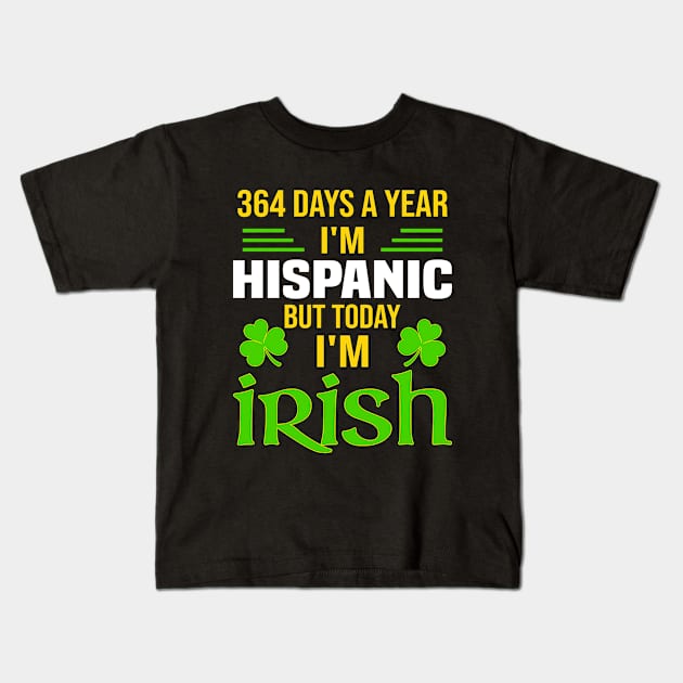 Hispanic Today I'm Irish  Funny St. Patrick's Day Kids T-Shirt by Crayoon